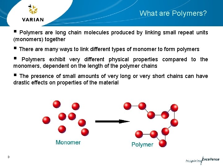 What are Polymers? § Polymers are long chain molecules produced by linking small repeat