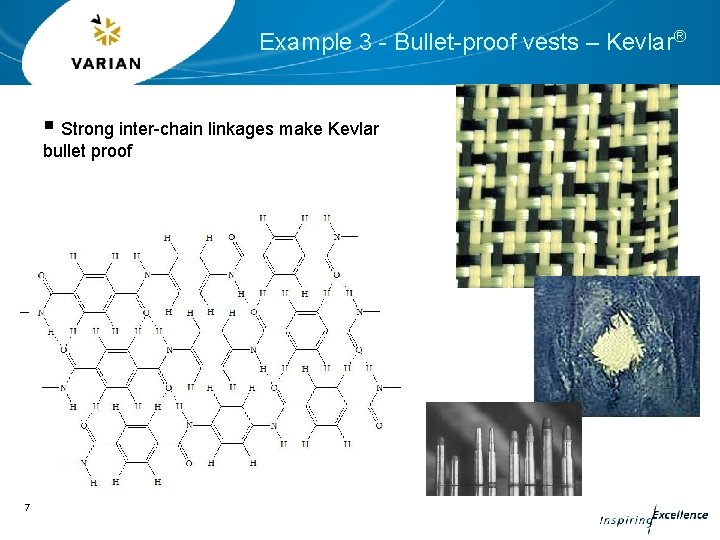 Example 3 - Bullet-proof vests – Kevlar® § Strong inter-chain linkages make Kevlar bullet