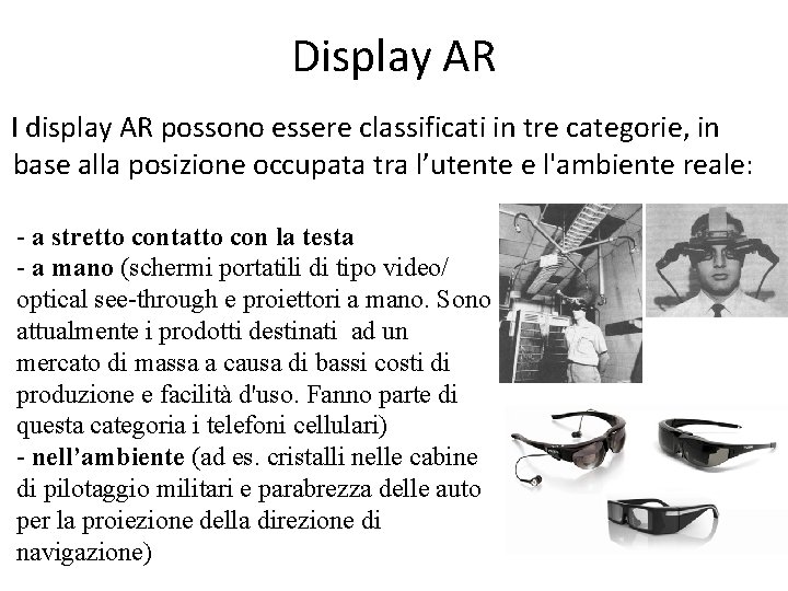 Display AR I display AR possono essere classificati in tre categorie, in base alla