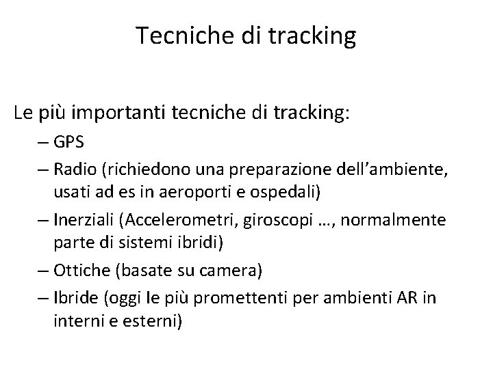 Tecniche di tracking Le più importanti tecniche di tracking: – GPS – Radio (richiedono