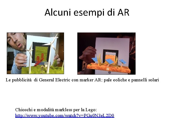 Alcuni esempi di AR Le pubblicità di General Electric con marker AR: pale eoliche