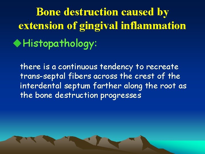 Bone destruction caused by extension of gingival inflammation u. Histopathology: there is a continuous