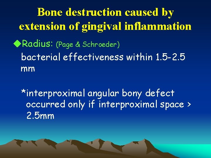 Bone destruction caused by extension of gingival inflammation u. Radius: (Page & Schroeder) bacterial
