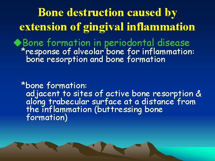 Bone destruction caused by extension of gingival inflammation u. Bone formation in periodontal disease