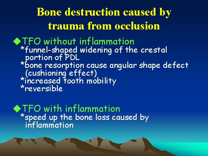 Bone destruction caused by trauma from occlusion u. TFO without inflammation *funnel-shaped widening of