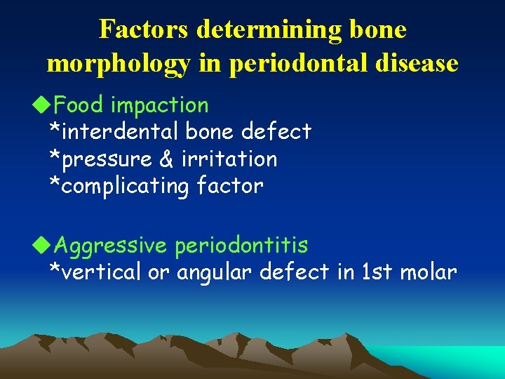 Factors determining bone morphology in periodontal disease u. Food impaction *interdental bone defect *pressure