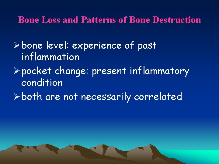 Bone Loss and Patterns of Bone Destruction Ø bone level: experience of past inflammation