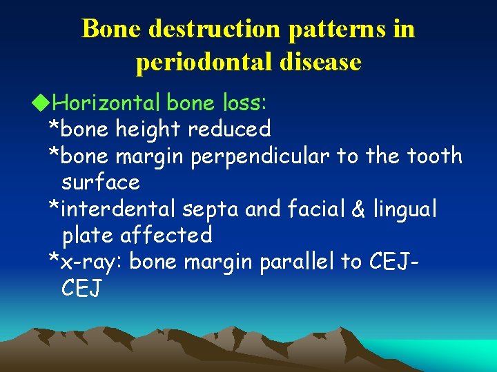 Bone destruction patterns in periodontal disease u. Horizontal bone loss: *bone height reduced *bone