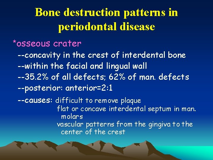 Bone destruction patterns in periodontal disease *osseous crater --concavity in the crest of interdental
