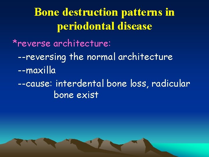 Bone destruction patterns in periodontal disease *reverse architecture: --reversing the normal architecture --maxilla --cause:
