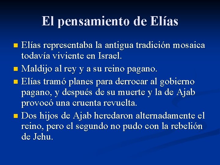 El pensamiento de Elías representaba la antigua tradición mosaica todavía viviente en Israel. n