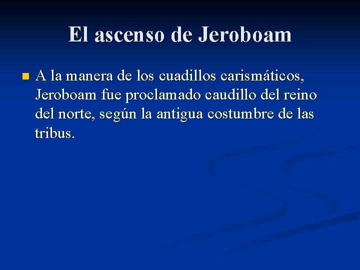 El ascenso de Jeroboam n A la manera de los cuadillos carismáticos, Jeroboam fue