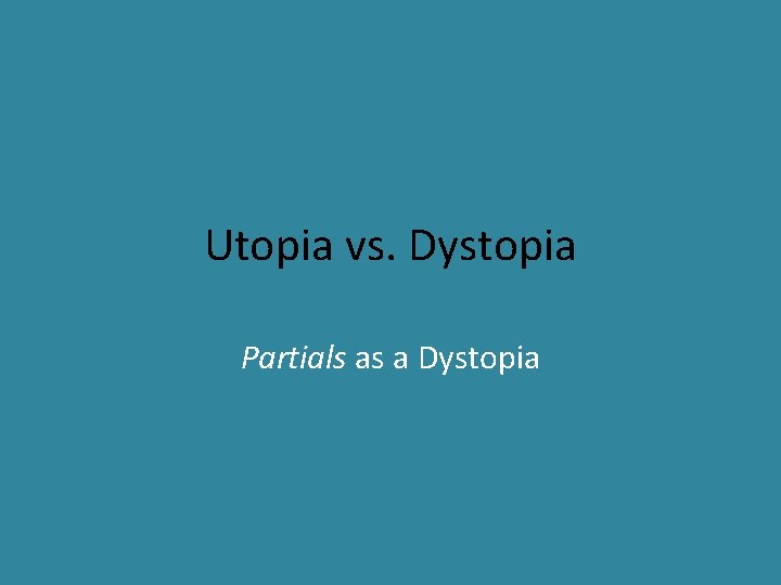 Utopia vs. Dystopia Partials as a Dystopia 