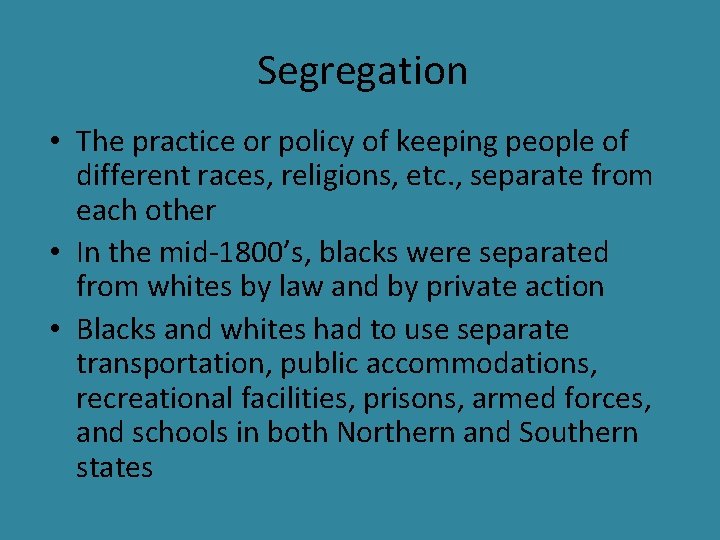 Segregation • The practice or policy of keeping people of different races, religions, etc.