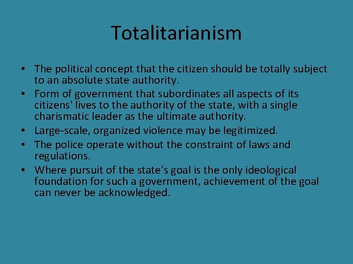 Totalitarianism • The political concept that the citizen should be totally subject to an