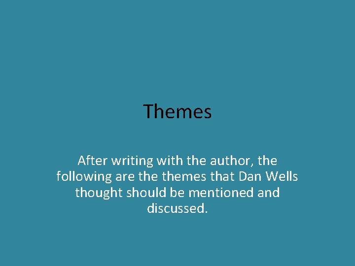 Themes After writing with the author, the following are themes that Dan Wells thought