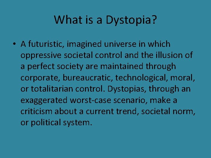 What is a Dystopia? • A futuristic, imagined universe in which oppressive societal control