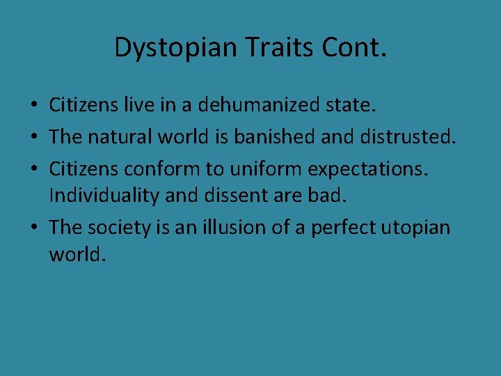 Dystopian Traits Cont. • Citizens live in a dehumanized state. • The natural world