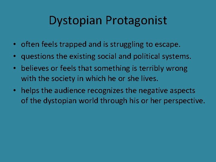 Dystopian Protagonist • often feels trapped and is struggling to escape. • questions the