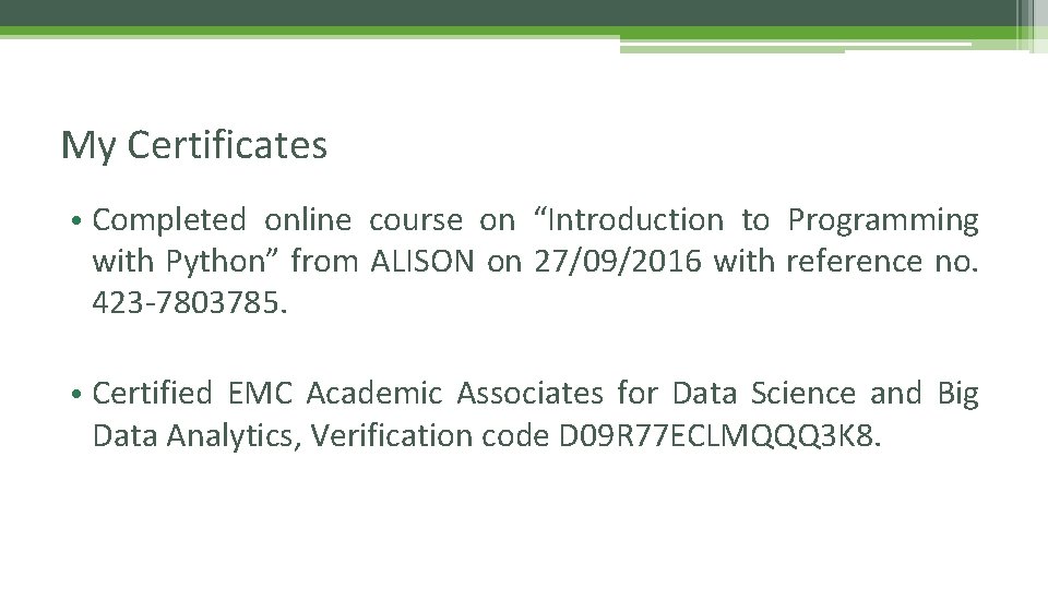 My Certificates • Completed online course on “Introduction to Programming with Python” from ALISON