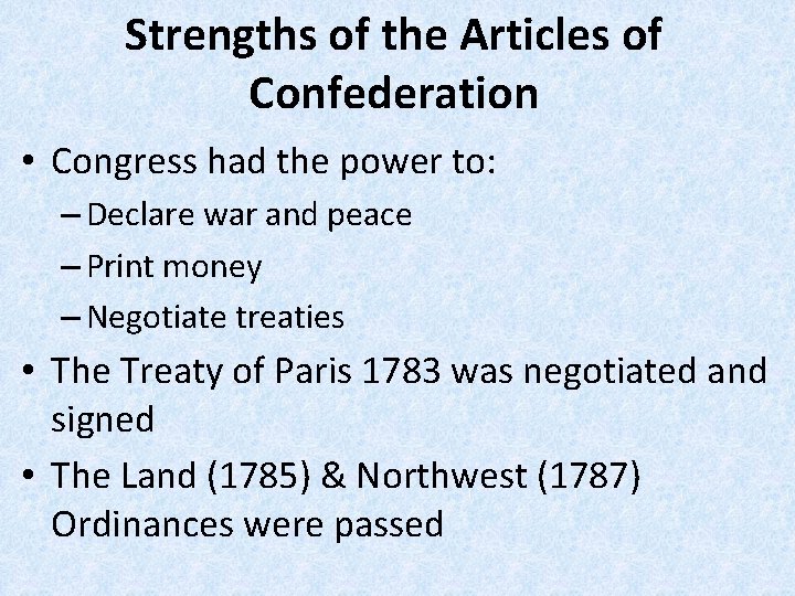 Strengths of the Articles of Confederation • Congress had the power to: – Declare