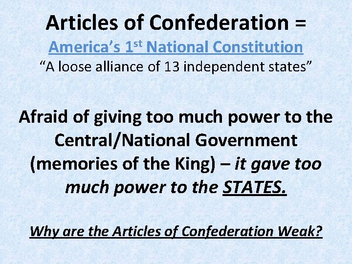 Articles of Confederation = America’s 1 st National Constitution “A loose alliance of 13