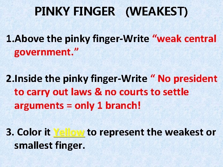 PINKY FINGER (WEAKEST) 1. Above the pinky finger-Write “weak central government. ” 2. Inside