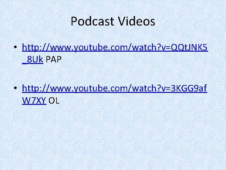 Podcast Videos • http: //www. youtube. com/watch? v=QQt. JNK 5 _8 Uk PAP •
