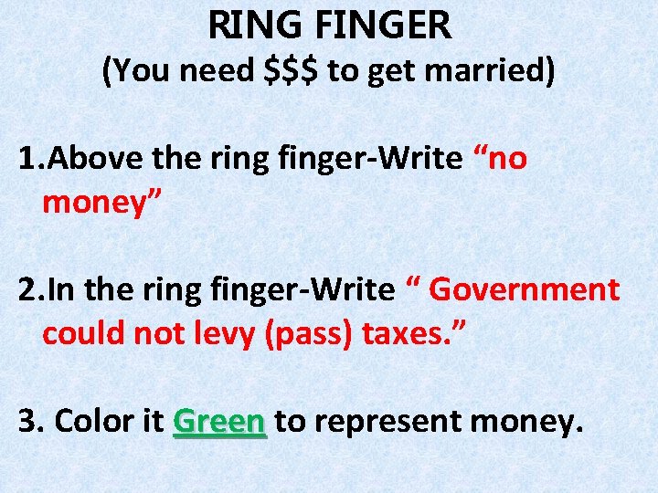 RING FINGER (You need $$$ to get married) 1. Above the ring finger-Write “no