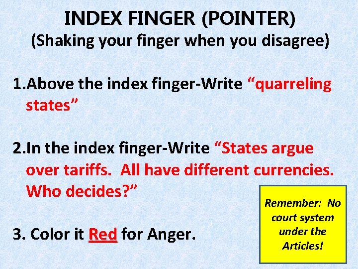 INDEX FINGER (POINTER) (Shaking your finger when you disagree) 1. Above the index finger-Write