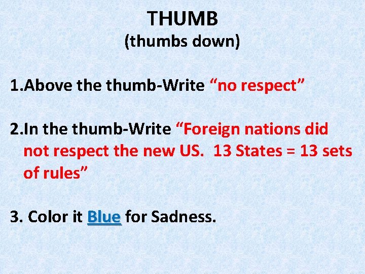 THUMB (thumbs down) 1. Above thumb-Write “no respect” 2. In the thumb-Write “Foreign nations