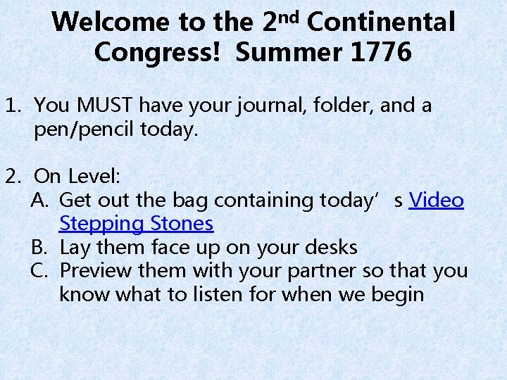 Welcome to the 2 nd Continental Congress! Summer 1776 1. You MUST have your