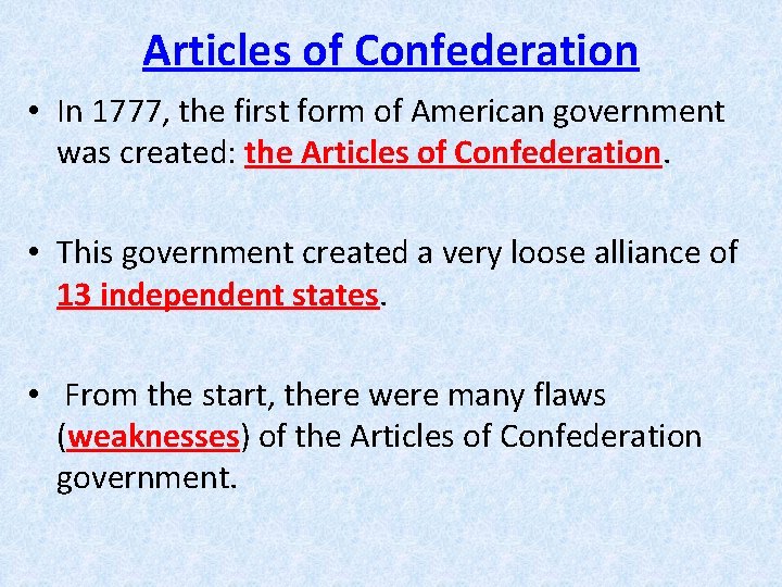 Articles of Confederation • In 1777, the first form of American government was created: