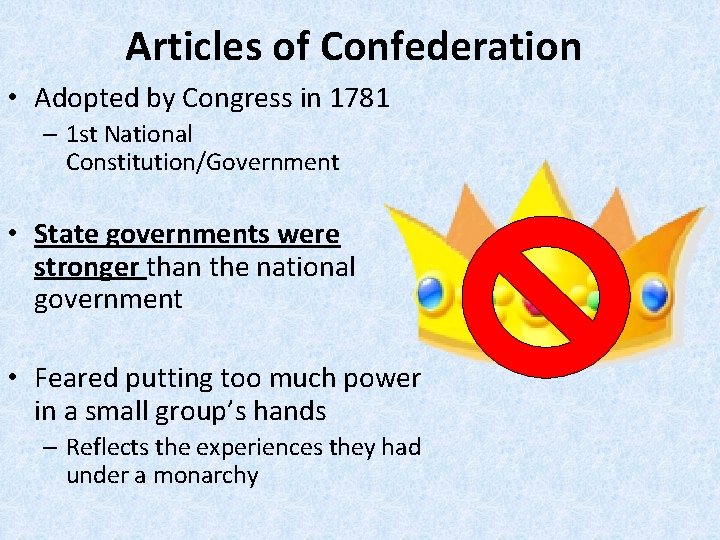 Articles of Confederation • Adopted by Congress in 1781 – 1 st National Constitution/Government