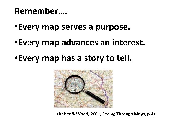 Remember…. • Every map serves a purpose. • Every map advances an interest. •