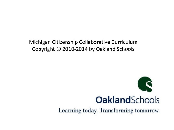 Michigan Citizenship Collaborative Curriculum Copyright © 2010 -2014 by Oakland Schools 