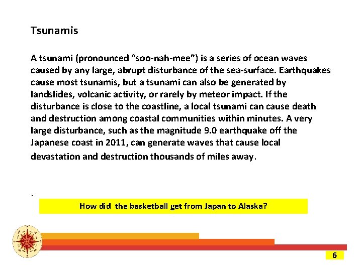 Tsunamis A tsunami (pronounced “soo-nah-mee”) is a series of ocean waves caused by any