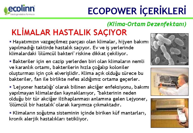 ECOPOWER İÇERİKLERİ (Klima-Ortam Dezenfektanı) KLİMALAR HASTALIK SAÇIYOR Hayatımızın vazgeçilmez parçası olan klimalar, hijyen bakımı