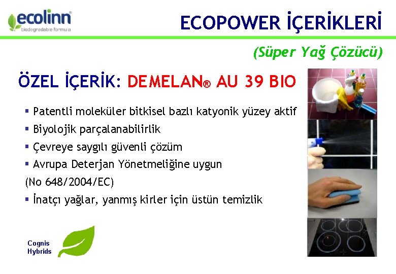 ECOPOWER İÇERİKLERİ (Süper Yağ Çözücü) ÖZEL İÇERİK: DEMELAN® AU 39 BIO Patentli moleküler bitkisel