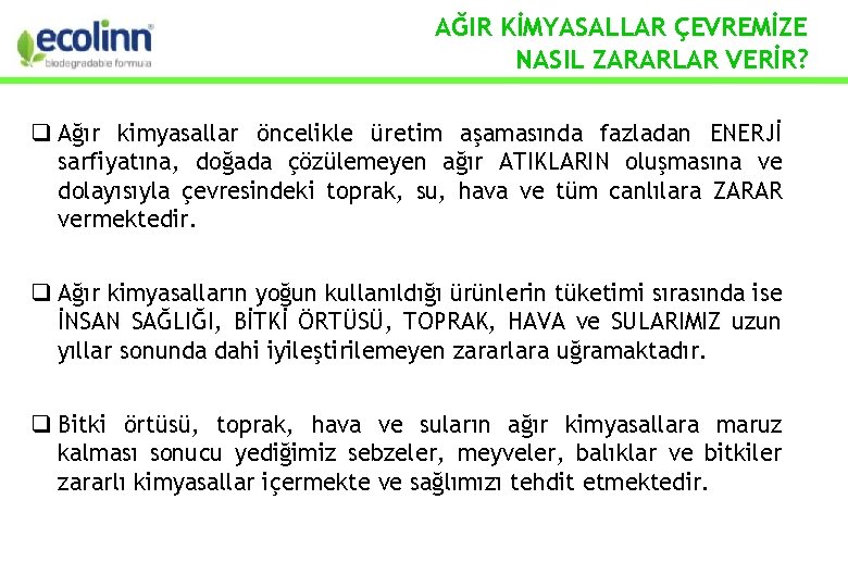 AĞIR KİMYASALLAR ÇEVREMİZE NASIL ZARARLAR VERİR? Ağır kimyasallar öncelikle üretim aşamasında fazladan ENERJİ sarfiyatına,