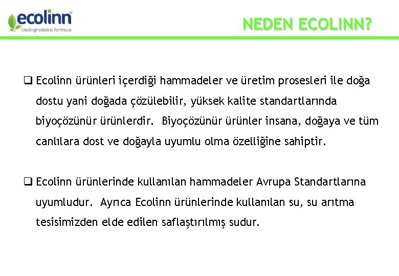 NEDEN ECOLINN? Ecolinn ürünleri içerdiği hammadeler ve üretim prosesleri ile doğa dostu yani doğada