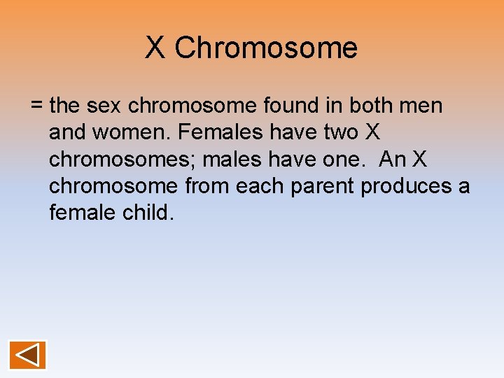 X Chromosome = the sex chromosome found in both men and women. Females have