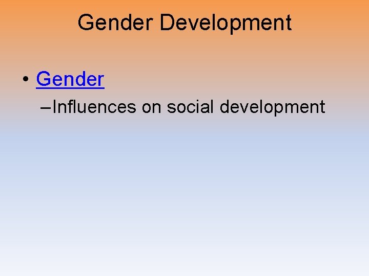 Gender Development • Gender – Influences on social development 