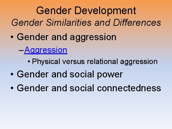 Gender Development Gender Similarities and Differences • Gender and aggression – Aggression • Physical