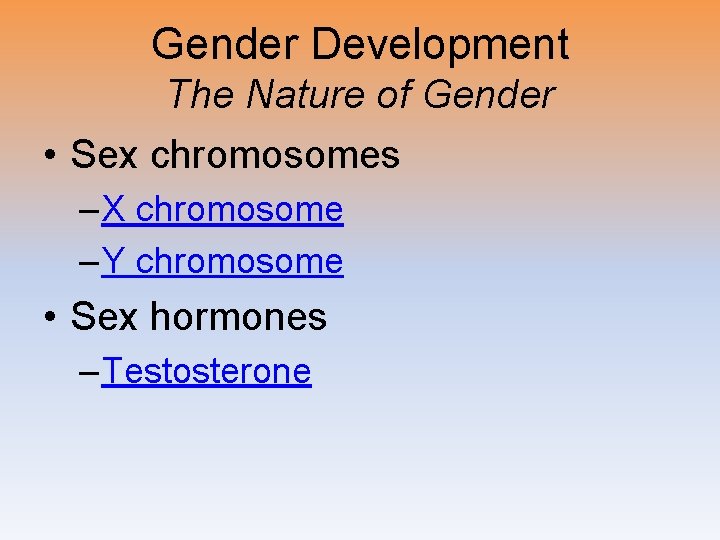 Gender Development The Nature of Gender • Sex chromosomes – X chromosome – Y