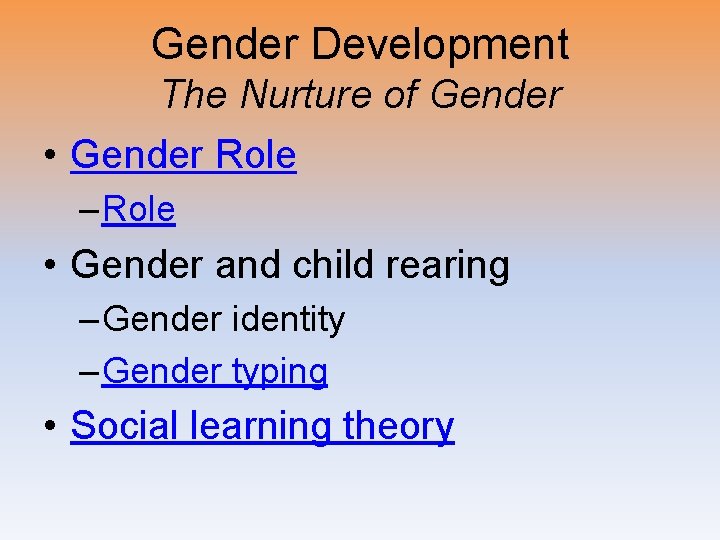 Gender Development The Nurture of Gender • Gender Role – Role • Gender and