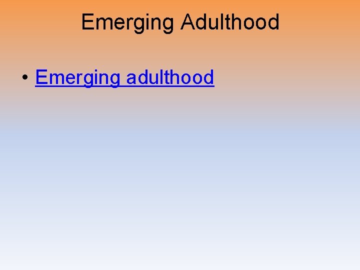 Emerging Adulthood • Emerging adulthood 