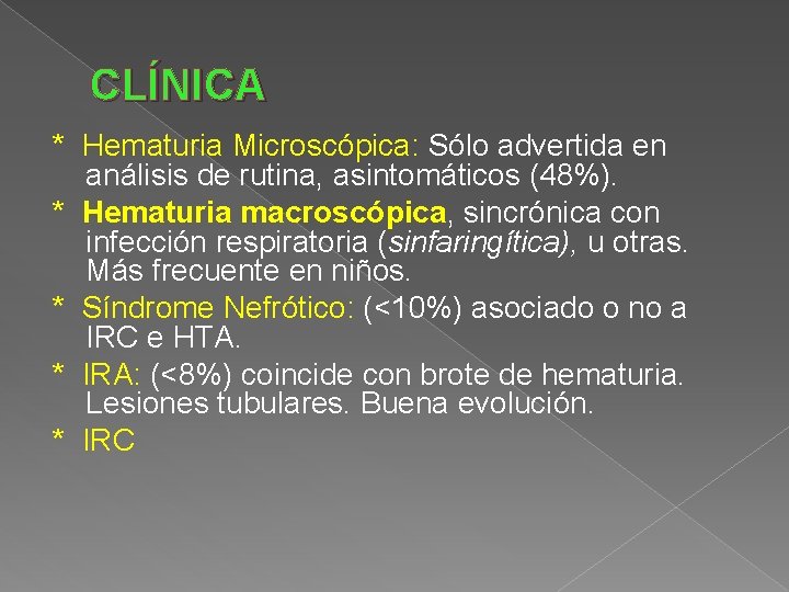 CLÍNICA * Hematuria Microscópica: Sólo advertida en análisis de rutina, asintomáticos (48%). * Hematuria