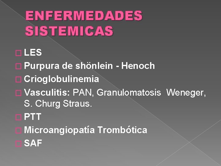 ENFERMEDADES SISTEMICAS � LES � Purpura de shönlein - Henoch � Crioglobulinemia � Vasculitis: