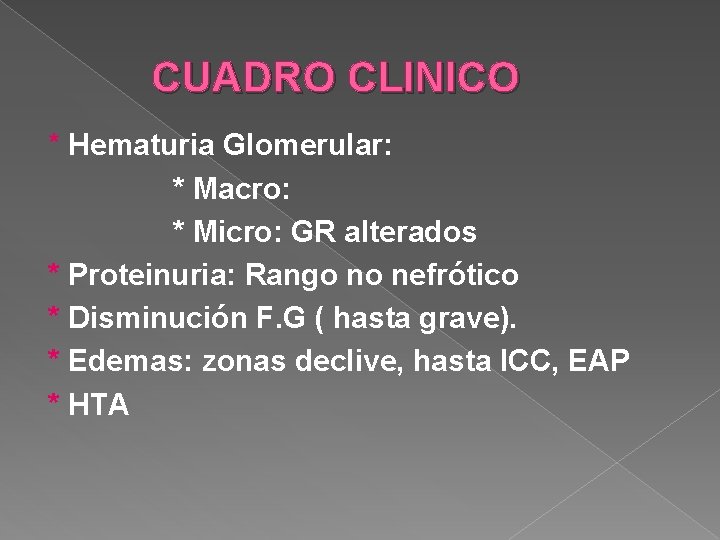 CUADRO CLINICO * Hematuria Glomerular: * Macro: * Micro: GR alterados * Proteinuria: Rango